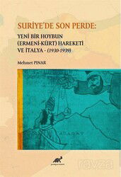 Suriye'de Son Perde: Yeni Bir Hoybun (Ermeni-Kürt) Hareketi ve İtalya (1930-1939) - Paradigma Akademi Yayınları
