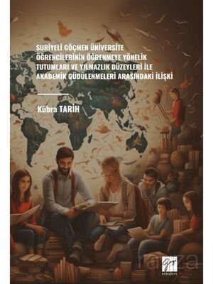 Suriyeli Göçmen Üniversite Öğrencilerinin Öğrenmeye Yönelik Tutumları ve Yılmazlık Düzeyleri İle Aka - 1