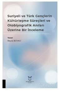 Suriyeli ve Türk Gençlerin Kültürleşme Süreçleri ve Otobiyografik Anıları Üzerine Bir İnceleme - 1