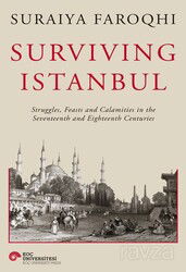 Survıvıng Istanbul Struggles, Feasts And Calamities İn The Seventeenth And Eighteenh Centuries - Koç Üniversitesi Yayınları