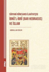 Süryani Rönesansı İlahiyatçısı İbnü'l-İbrî (Bar Hebraeus) ve İslam - M.Ü. İlahiyat Fak. Vakfı Yayınları