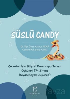 Süslü Candy - Çocuklar İçin Bilişsel Davranışçı Terapi Öyküleri (7-12) Yaş (Siyah Beyaz Düşünce) - 1