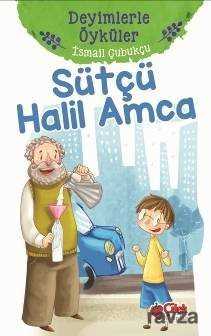 Sütçü Halil Amca / Deyimlerle Öyküler - Çilek Yayınları