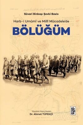 Süvari Binbaşi Sevki Baslo Harb-i Umûmî ve Millî Mücadele'de Bölüğüm - 1