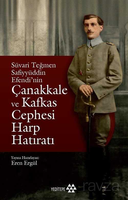 Süvari Teğmen Safiyyüddün Efendi'nin Çanakkale ve Kafkas Cephesi Harp Hatıratı - Yeditepe Yayınevi