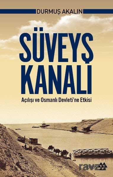 Süveyş Kanalı Açılışı ve Osmanlı Devleti'ne Etkisi - Yeditepe Yayınevi