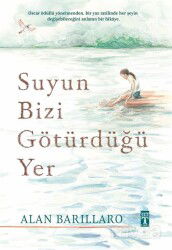 Suyun Bizi Götürdüğü Yer (Ciltli) - Timaş Genç Yayınları