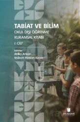 Tabiat ve Bilim: Okul Dışı Öğrenme Kuramsal Kitabı I. Cilt - İbn Haldun Üniversitesi Yayınları