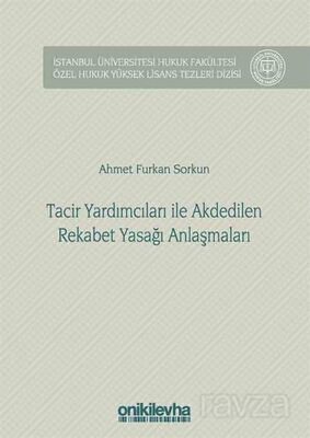 Tacir Yardımcıları ile Akdedilen Rekabet Yasağı Anlaşmaları İstanbul Üniversitesi Hukuk Fakültesi Öz - 1