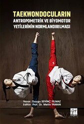 Taekwondocuların Antropometrik ve Biyomotor Yetilerinin Normlandırılması - Gazi Kitabevi
