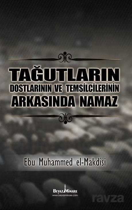 Tağutların Dostlarının ve Temsilcilerinin Arkasında Namaz - Beyaz Minare Kitap