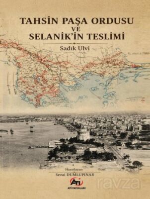 Tahsin Paşa Ordusu ve Selanik'in Teslimi - 1