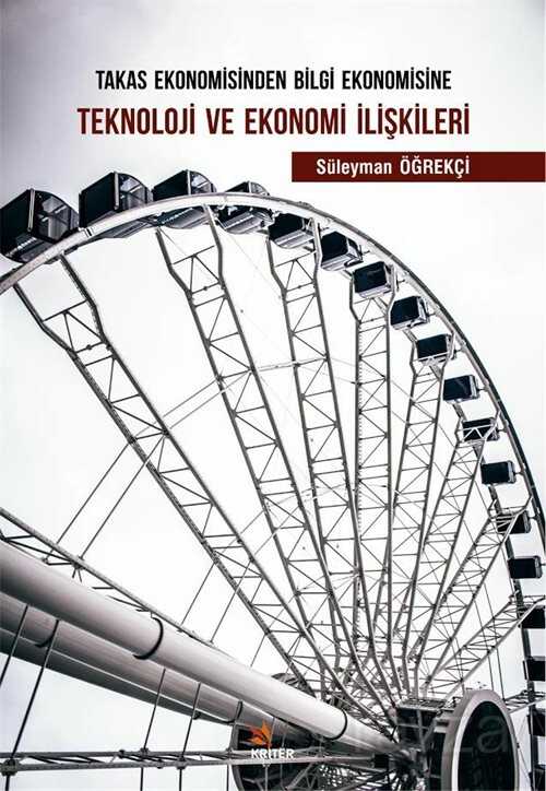 Takas Ekonomisinden Bilgi Ekonomisine Teknoloji ve Ekonomi İlişkileri - Kriter Basım Yayın Dağıtım