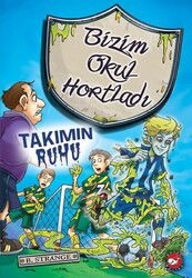 Takımın Ruhu / Bizim Okul Hortladı 9 - Beyaz Balina Yayınları