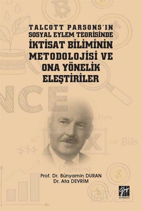 Talcott Parsons'ın Sosyal Eylem Teorisinde İktisat Biliminin Metodolojisi ve Ona Yönelik Eleştiriler - Gazi Kitabevi