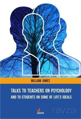 Talks To Teachers On Psychology: And To Students On Some Of Life's Ideals - 1