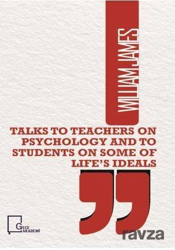 Talks To Teachers On Psychology And To Students On Some Of Life's Ideals - 1
