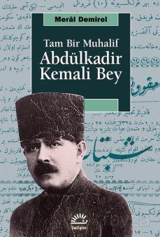 Tam Bir Muhalif Abdülkadir Kemali Bey - 1