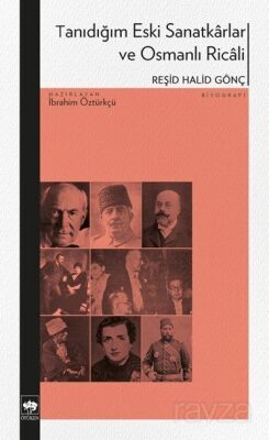 Tanıdığım Eski Sanatkarlar ve Osmanlı Ricali - 1