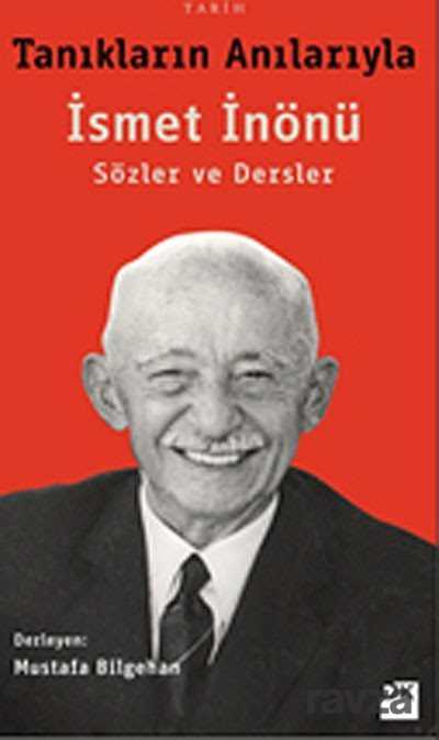 Tanıkların Anılarıyla İsmet İnönü - Sözler ve Dersler - Doğan Kitapçılık