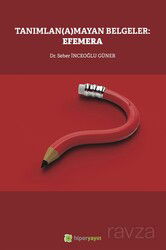 Tanımlan(a)mayan Belgeler: Efemera - Hiper Yayın