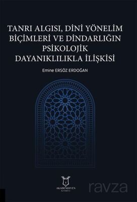 Tanrı Algısı, Dini Yönelim Biçimleri ve Dindarlığın Psikolojik Dayanıklılıkla İlişkisi - 1