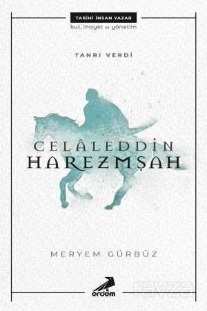 Tanrı Verdi Celaleddin Harezmşah - Erdem Yayınları