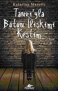 Tanrı'yla Bütün İlişkimi Kestim - 1