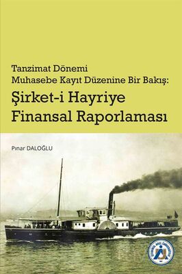 Tanzimat Dönemi Muhasebe Kayıt Düzenine Bir Bakış: Şirket-i Hayriye Finansal Raporlama - 1