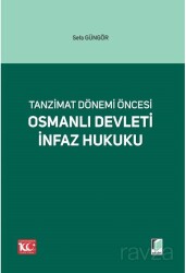 Tanzimat Dönemi Öncesi Osmanlı Devleti İnfaz Hukuku - Adalet Yayınevi