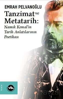 Tanzimat ve Metatarih-Namık Kemal'in Tarih Anlatılarının Poetikası - 1