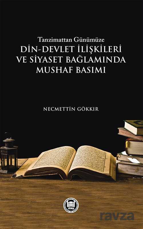 Tanzimattan Günümüze Din-Devlet İlişkileri ve Siyaset Bağlamında Mushaf Basımı - M.Ü. İlahiyat Fak. Vakfı Yayınları