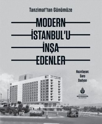 Tanzimat'tan Günümüze Modern İstanbul'u İnşa Edenler - 1