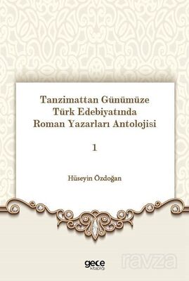 Tanzimattan Günümüze Türk Edebiyatında Roman Yazarları Antolojisi 1 - 1