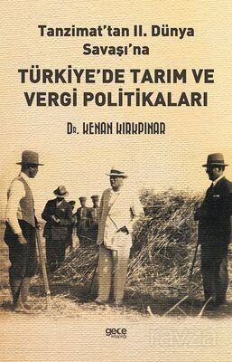 Tanzimat'tan II. Dünya Savaşı'na Türkiye'de Tarım ve Vergi Politikaları - 1