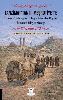 Tanzimat'tan II. Meşrutiyet'e Osmanlı'da Sürgün ve Taşra Güvenlik Rejimi Erzurum Vilayeti Örneği - 1