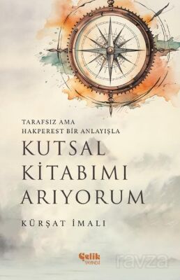 Tarafsız ama Hakperest Bir Anlayışla Kutsal Kitabımı Arıyorum - 1