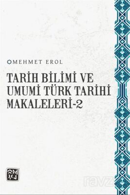 Tarih Bilimi ve Umumi Türk Tarihi Makaleleri 2 - 1