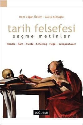 Tarih Felsefesi / Seçme Metinler / Herder - Kant - Fichte - Schelling - Hege l- Schopenhauer - 1