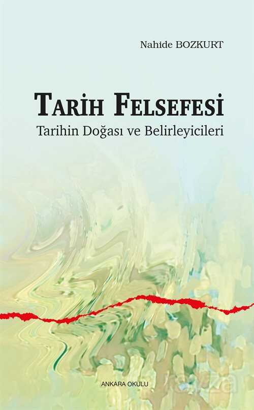 Tarih Felsefesi Tarihin Doğası ve Belirleyicileri - Ankara Okulu Yayınları