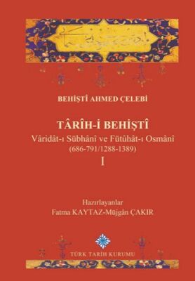 Tarih-i Behişti Varidat-ı Sübhani ve Fütuhat-ı Osmani (686-791/1288-1389) 1.Cilt - 1