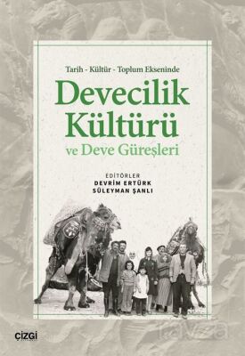 Tarih Kültür Toplum Ekseninde Devecilik Kültürü ve Deve Güreşleri - 1