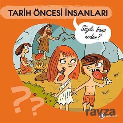 Tarih Öncesi İnsanları - Söyle Bana Neden? - ODTÜ Geliştirme Vakfı Yayıncılık