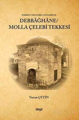 Tarihî ve Kültürel Yönleriyle Debbağhane/ Molla Çelebi Tekkesi - 1