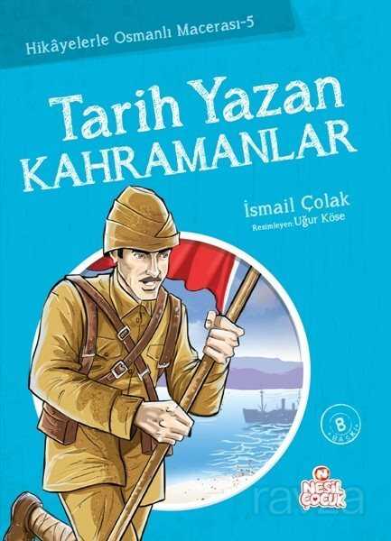 Tarih Yazan Kahramanlar / Hikayelerle Osmanlı Macerası 5 - Nesil Çocuk Yayınları