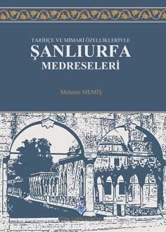 Tarihçe ve Mimari Özellikleriyle Şanlıurfa Medreseleri - 1