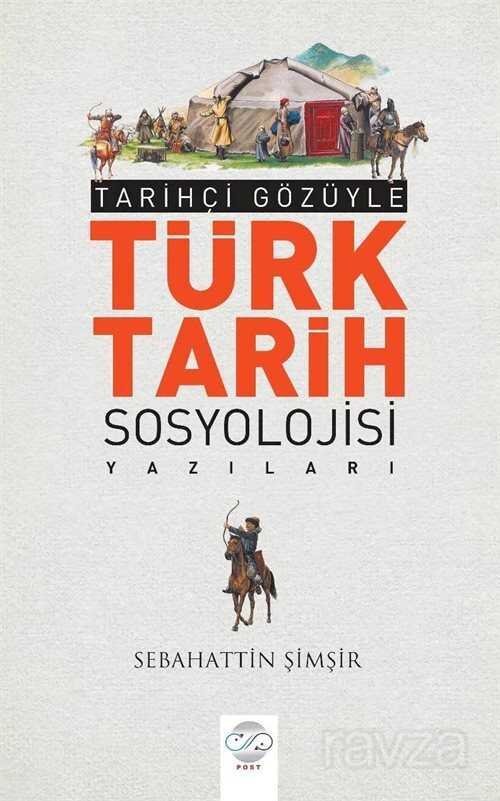 Tarihçi Gözüyle Türk Tarih Sosyolojisi Yazıları - 1