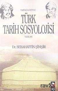 Tarihçi Gözüyle Türk Tarih Sosyolojisi Yazıları - 1