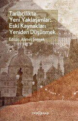 Tarihçilikte Yeni Yaklaşımlar: Eski Kaynakları Yeniden Düşünmek - Yeni İnsan Yayınevi