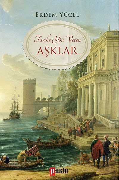 Tarihe Yön Veren Aşklar - Puslu Yayıncılık